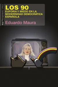 Los 90. Euforia y miedo en la modernidad democrática española_cover