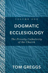 Dogmatic Ecclesiology : Volume 1_cover