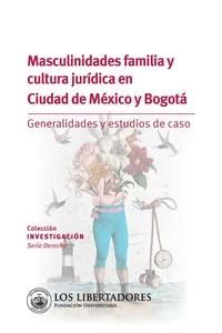 Masculinidades familia y cultura jurídica en ciudad de México y Bogotá._cover