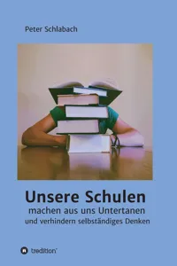 Unsere Schulen machen aus uns Untertanen und verhindern selbständiges Denken_cover