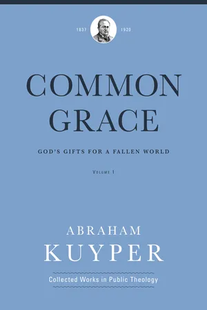 Common Grace (Volume 1) (Abraham Kuyper Collected Works in Public Theology)