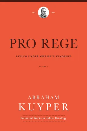 Pro Rege (Volume 1) (Abraham Kuyper Collected Works in Public Theology)