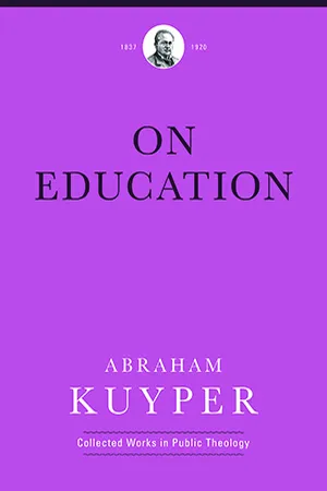On Education (Abraham Kuyper Collected Works in Public Theology)