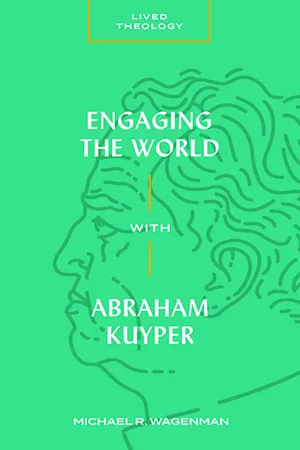 Engaging the World with Abraham Kuyper (Lived Theology)