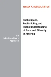 Public Space, Public Policy, and Public Understanding of Race and Ethnicity in America_cover