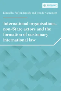 International organisations, non-State actors, and the formation of customary international law_cover