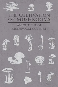The Cultivation of Mushrooms - An Outline of Mushroom Culture_cover
