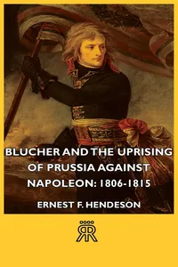 Blucher and the Uprising of Prussia Against Napoleon: 1806-1815_cover