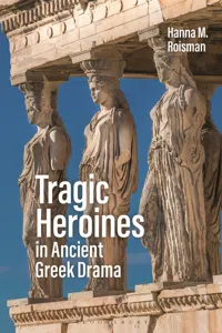 Tragic Heroines in Ancient Greek Drama_cover