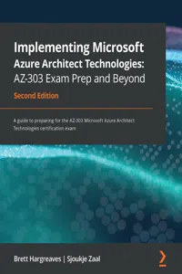 Implementing Microsoft Azure Architect Technologies: AZ-303 Exam Prep and Beyond_cover