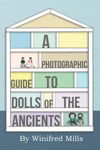 A Photographic Guide to Dolls of the Ancients - Egyptian, Greek, Roman and Coptic Dolls_cover