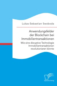 Anwendungsfelder der Blockchain bei Immobilientransaktionen. Wie eine disruptive Technologie Immobilientransaktionen revolutionieren könnte_cover