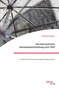 Die österreichische Demokratieentwicklung nach 1945: Gesellschaft und Staat im Wandel des Zeitgeschehens_cover