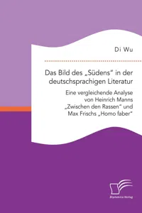 Das Bild des „Südens“ in der deutschsprachigen Literatur: Eine vergleichende Analyse von Heinrich Manns „Zwischen den Rassen“ und Max Frischs „Homo faber“_cover