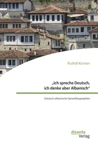 „Ich spreche Deutsch, ich denke aber Albanisch“: Deutsch-albanische Sprachbiographien_cover