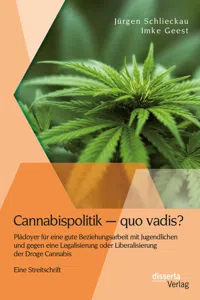 Cannabispolitik – quo vadis? Plädoyer für eine gute Beziehungsarbeit mit Jugendlichen und gegen eine Legalisierung oder Liberalisierung der Droge Cannabis_cover