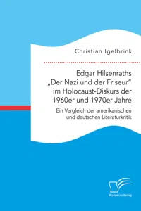 Edgar Hilsenraths „Der Nazi und der Friseur“ im Holocaust-Diskurs der 1960er und 1970er Jahre. Ein Vergleich der amerikanischen und deutschen Literaturkritik_cover