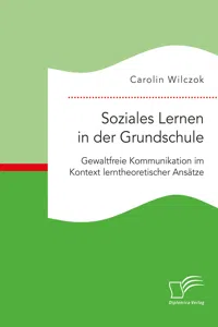 Soziales Lernen in der Grundschule: Gewaltfreie Kommunikation im Kontext lerntheoretischer Ansätze_cover