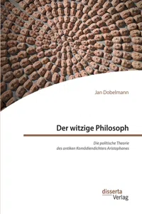 Der witzige Philosoph. Die politische Theorie des antiken Komödiendichters Aristophanes_cover