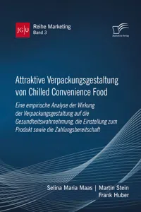 Attraktive Verpackungsgestaltung von Chilled Convenience Food: Eine empirische Analyse der Wirkung der Verpackungsgestaltung auf die Gesundheitswahrnehmung, die Einstellung zum Produkt sowie die Zahlungsbereitschaft_cover