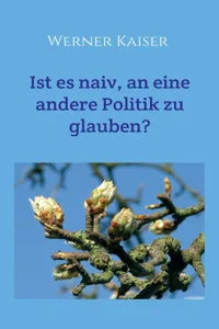 Ist es naiv, an eine andere Politik zu glauben?_cover