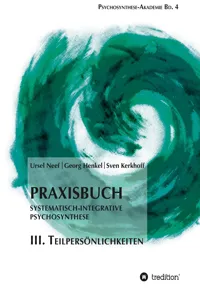 Praxisbuch Systematisch-Integrative Psychosynthese: III. Teilpersönlichkeiten_cover