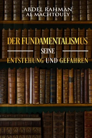 Der Fundamentalismus, seine Entstehung und Gefahren