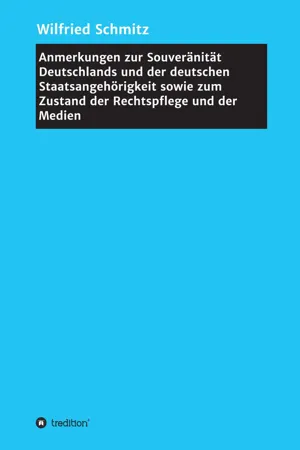 Anmerkungen zur Souveränität Deutschlands und der deutschen Staatsangehörigkeit sowie zum Zustand der Rechtspflege und der Medien