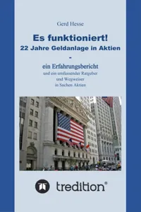 Es funktioniert! Ein Erfahrungsbericht zur langfristigen Aktienanlage sowie ein Ratgeber und Wegweiser zur Geldanlage in Aktien!_cover