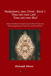 Realpräsenz Jesu Christi - Band 1: "Dies (ist mein Leib" ... "Dies ist mein Blut"_cover