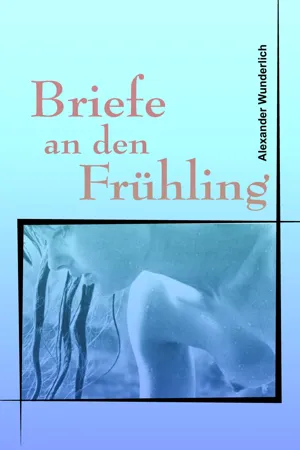 Briefe an den Frühling