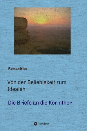 Von der Beliebigkeit zum Idealen  -  Die Korintherbriefe