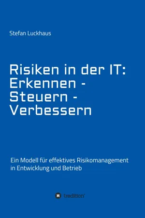 Risiken in der IT: Erkennen - Steuern - Verbessern