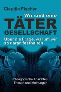 Wir sind eine Tätergesellschaft … und warum wir so daran festhalten!_cover