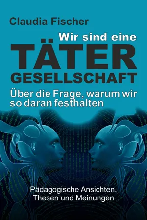 Wir sind eine Tätergesellschaft … und warum wir so daran festhalten!