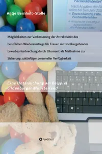 Möglichkeiten zur Verbesserung der Attraktivität des beruflichen Wiedereinstiegs für Frauen mit vorübergehender Erwerbsunterbrechung durch Elternzeit als Maßnahme zur Sicherung zukünftiger personeller Verfügbarkeit_cover