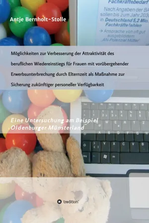 Möglichkeiten zur Verbesserung der Attraktivität des beruflichen Wiedereinstiegs für Frauen mit vorübergehender Erwerbsunterbrechung durch Elternzeit als Maßnahme zur Sicherung zukünftiger personeller Verfügbarkeit