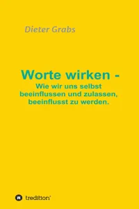 Worte wirken - Wie wir uns selbst beeinflussen und zulassen, beeinflusst zu werden._cover