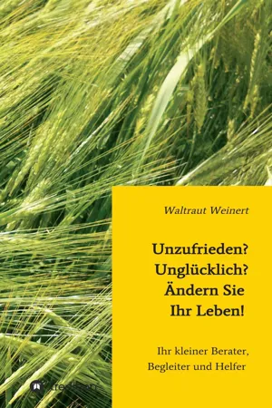 Unzufrieden? Unglücklich? Ändern Sie Ihr Leben!