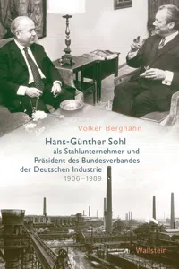 Hans-Günther Sohl als Stahlunternehmer und Präsident des Bundesverbandes der Deutschen Industrie 1906–1989_cover