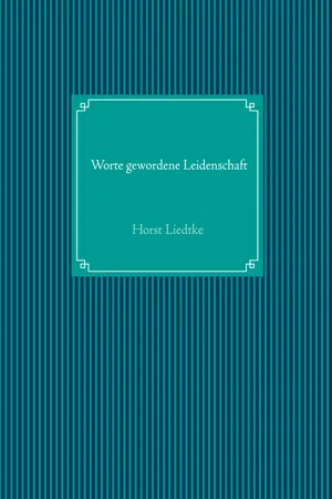 Worte gewordene Leidenschaft