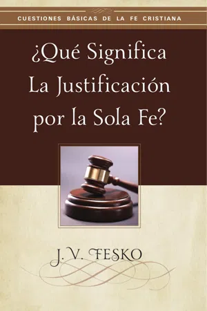 ¿Qué Significa la Justificación por la Sola Fe?