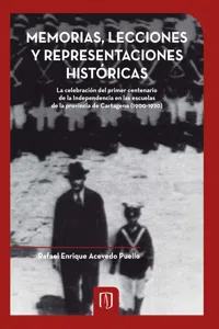 Memorias, lecciones y representaciones históricas. La celebración del primer centenario de la independencia en las escuelas de la Provincia de Cartagena_cover