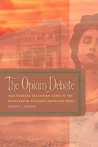 The Opium Debate and Chinese Exclusion Laws in the Nineteenth-Century American West_cover