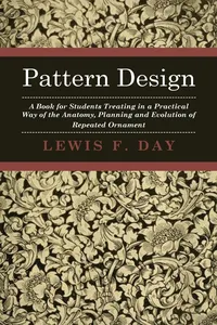 Pattern Design - A Book for Students Treating in a Practical Way of the Anatomy, Planning and Evolution of Repeated Ornament_cover