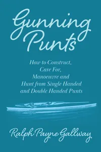 Gunning Punts - How to Construct, Care for, Manoeuvre and Hunt from Single Handed and Double Handed Punts_cover