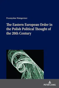 The Eastern European Order in the Polish Political Thought of the 20th Century_cover