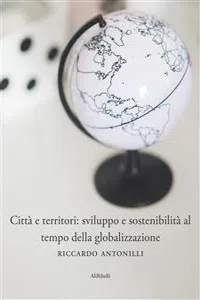 Città e territori: sviluppo e sostenibilità al tempo della globalizzazione_cover