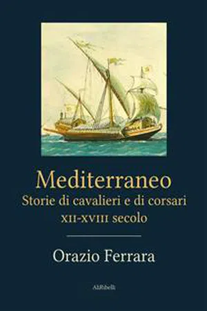 Mediterraneo. Storie di cavalieri e di corsari. XII-XVIII secolo