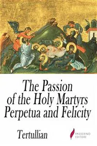 The Passion of the Holy Martyrs Perpetua and Felicity_cover